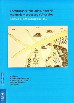 ESCRITURAS SILENCIADAS: HISTORIA,  MEMORIA Y PROCESOS CULTURALES. HOMENAJE A JOSÉ FRANCISCO PEÑA | 9788481388640 | VARIOS AUTORES