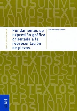 FUNDAMENTOS DE EXPRESIÓN GRÁFICA ORIENTADA A LA REPRESENTACIÓN DE PIEZAS | 9788481386912 | ALÉN CORDERO, CRISTINA