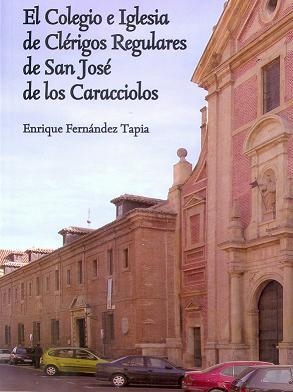 COLEGIO E IGLESIA DE CLÉRIGOS REGULARES DE SAN JOSÉ DE CARACCIOLOS, EL | 9788481388534 | FERNÁNDEZ TAPIA, ENRIQUE