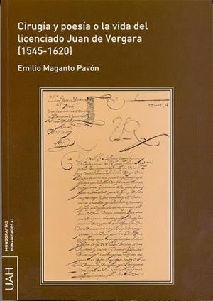 CIRUGÍA Y POESÍA O LA VIDA DEL LICENCIADO JUAN DE VERGARA (1545-1620) | 9788481380194 | MAGANTO PAVÓN, EMILIO