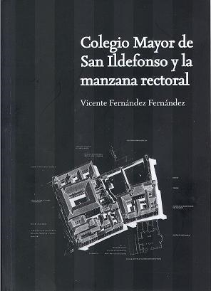 COLEGIO MAYOR  DE SAN ILDEFONSO Y LA MANZANA RECTORAL | 9788481388046 | FERNÁNDEZ FERNÁNDEZ, VICENTE