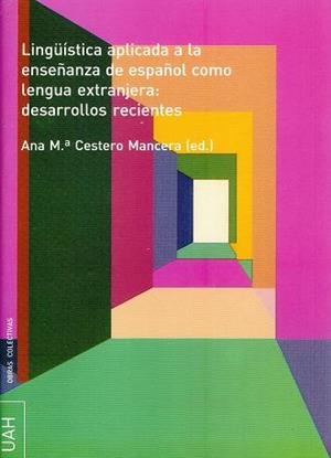 LINGUÍSTICA APLICADA A LA ENSEÑANZA DEL ESPAÑOL COMO LENGUA EXTRANJERA: DESARROLLOS RECIENTES | 9788481387018