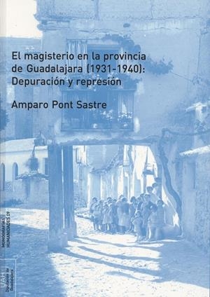 MAGISTERIO EN LA PROVINCIA DE GUADALAJARA (1931-1940), EL : DEPURACIÓN Y REPRESIÓN | 9788481387001 | PONT SASTRE, AMPARO