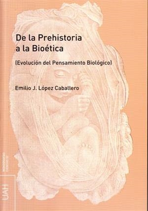 DE LA PREHISTORIA A LA BIOÉTICA | 9788481387766 | LÓPEZ CABALLERO, EMILIO J.