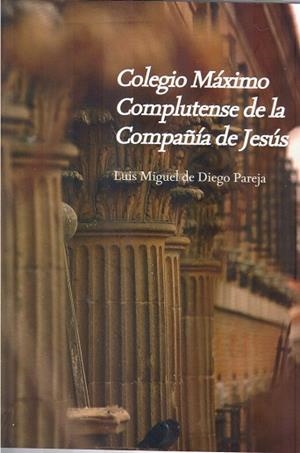 COLEGIO MÁXIMO COMPLUTENSE DE LA COMPAÑÍA DE JESÚS | 9788481388060 | DE DIEGO PAREJA, LUIS MIGUEL