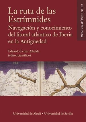 RUTA DE LAS ESTRÍMNIDES, LA. NAVEGACIÓN Y CONOCIMIENTO DEL LITORAL ATLÁNTICO DE IBERIA EN LA ANTIGÜEDAD | 9788417729318
