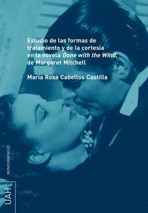 ESTUDIO DE LAS FORMAS DE TRATAMIENTO Y DE LA CORTESÍA EN LA NOVELA "GONE WITH THE WIND" DE MARGARET MITCHELL | 9788481386400 | CABELLOS CASTILLA, Mª ROSA