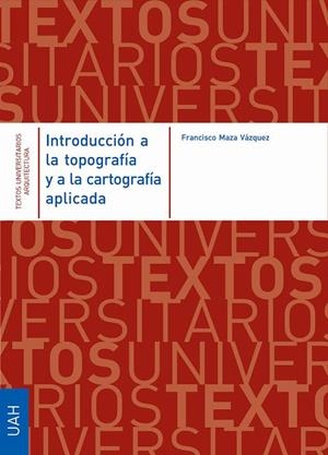 INTRODUCCIÓN A LA TOPOGRAFÍA Y A LA CARTOGRAFÍA APLICADA | 9788481387773 | MAZA VÁZQUEZ, FRANCISCO