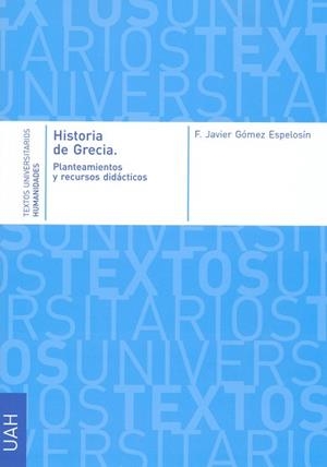 HISTORIA DE GRECIA. PLANTEAMIENTOS Y RECURSOS DIDÁCTICOS | 9788415595939 | GÓMEZ ESPELOSÍN, F. JAVIER