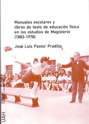 MANUALES ESCOLARES Y LIBROS DE TEXTO DE EDUCACIÓN FÍSICA EN LOS ESTUDIOS DE MAGISTERIO (1833-1978) | 9788481386547 | PASTOR PRADILLO, JOSÉ LUIS