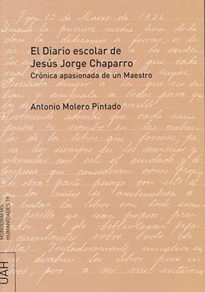 DIARIO ESCOLAR DE JESÚS JORGE CHAPARRO, EL. CRÓNICA APASIONADA DE UN MAESTRO | 9788481387438 | MOLERO PINTADO, ANTONIO