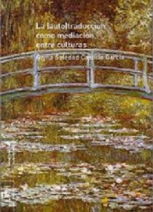(AUTO) TRADUCCIÓN COMO MEDIACIÓN ENTRE CULTURAS, LA | 9788481387070 | CASTILLO GARCÍA, GEMA SOLEDAD