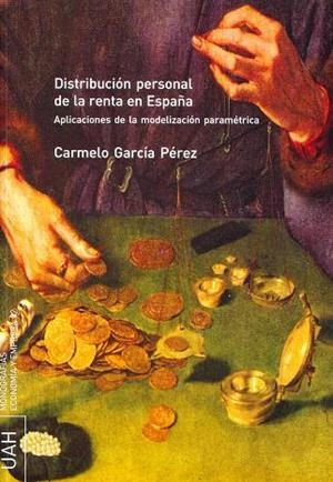 DISTRIBUCIÓN PERSONAL DE LA RENTA EN ESPAÑA. APLICACIONES DE LA MODELIZACIÓN PARAMÉTRICA | 9788481387247 | GARCÍA PÉREZ, CARMELO