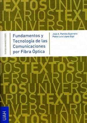 FUNDAMENTOS Y TECNOLOGÍA DE LAS COMUNICACIONES POR FIBRA ÓPTICA | 9788481387490 | PAMIES GUERRERO, JOSÉ A. / LÓPEZ ESPÍ, PABLO LUIS