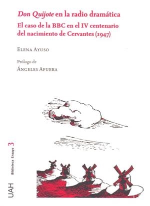 DON QUIJOTE EN LA RADIO DRAMÁTICA. EL CASO DE LA BBC EN EL IV CENTENARIO DEL NACIMIENTO DE CERVANTES (1947) | 9788416978410 | AYUSO RODRÍGUEZ, ELENA