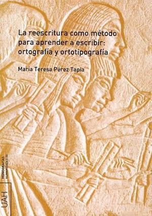 REESCRITURA COMO MÉTODO PARA APRENDER A ESCRIBIR, LA : ORTOGRAFÍA Y ORTOTIPOGRAFÍA | 9788481387674 | PÉREZ TAPIA, Mª TERESA