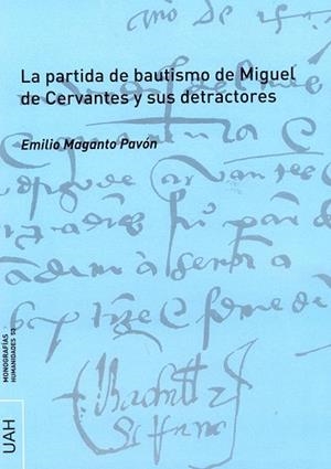 PARTIDA DE BAUTISMO DE MIGUEL DE CERVANTES Y SUS DETRACTORES, LA | 9788416133611 | MAGANTO PAVÓN, EMILIO