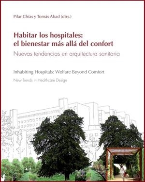 HABITAR LOS HOSPITALES: EL BIENESTAR MÁS ALLÁ DEL CONFORT. NUEVAS TENDENCIAS EN ARQUITECTURA SANITARIA | 9788418254307