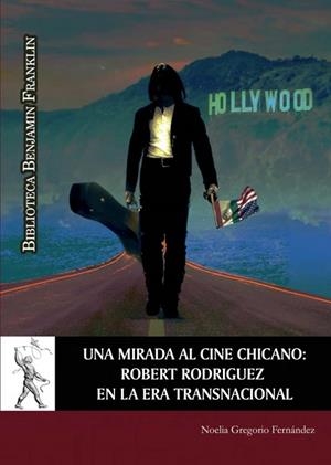 MIRADA AL CINE CHICANO, UNA : ROBERT RODRIGUEZ EN LA ERA TRANSNACIONAL | 9788418254048 | GREGORIO FERNÁNDEZ, NOELIA