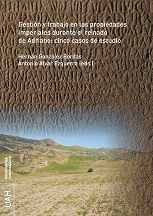 GESTIÓN Y TRABAJO EN LAS PROPIEDADES IMPERIALES DURANTE EL REINADO DE ADRIANO: CINCO CASOS DE ESTUDIO | 9788418254437
