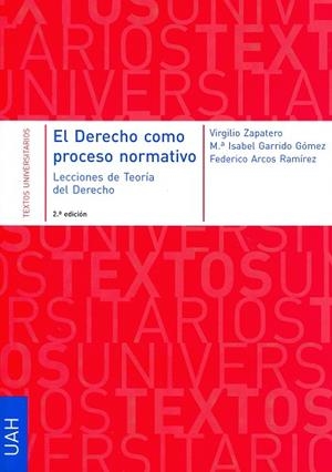DERECHO COMO PROCESO NORMATIVO, EL. LECCIONES DE TEORÍA DEL DERECHO | 9788481388831 | ZAPATERO GÓMEZ, VIRGILIO / GARRIDO GÓMEZ, MARÍA ISABEL / ARCOS RAMÍREZ, FEDERICO
