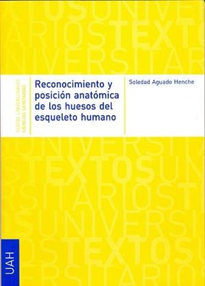 RECONOCIMIENTO Y POSICIÓN ANATÓMICA DE LOS HUESOS DEL ESQUELETO HUMANO | 9788481389470 | AGUADO HENCHE, SOLEDAD