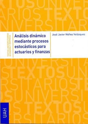 ANÁLISIS DINÁMICO MEDIANTE PROCESOS ESTOCÁSTICOS PARA ACTUARIOS Y FINANZAS | 9788481389449 | NÚÑEZ VELÁZQUEZ, JOSÉ JAVIER