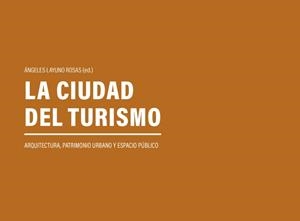 CIUDAD DEL TURISMO, LA. ARQUITECTURA, PATRIMONIO URBANO Y ESPACIO PÚBLICO | 9788418254086