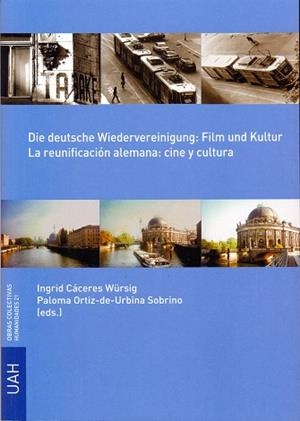 DIE DEUTSCHE WIEDERVEREININGUNG: FILM UND KULTUR = LA REUNIFICACIÓN ALEMANA: CINE Y CULTURA | 9788481388817 | ORTIZ DE URBINO Y SOBRINO, PALOMA