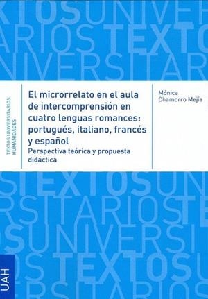 MICRORRELATO EN EL AULA DE INTERCOMPRESIÓN EN CUATRO LENGUAS ROMANCES, EL : PORTUGUÉS, ITALIANO, FRANCÉS Y ESPAÑOL | 9788417729349 | CHAMORRO MEJÍA, MÓNICA