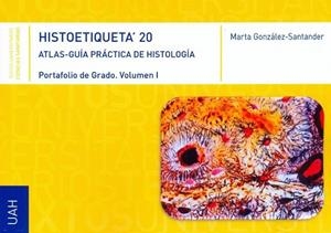 HISTOETIQUETA'20. ATLAS-GUIA PRÁCTICA DE HISTOLOGÍA. PORTAFOLIO DE GRADO. VOL. I | 9788417729370 | MARTA GONZÁLEZ-SANTANDER