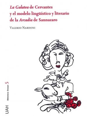 GALATEA DE CERVANTES Y EL MODELO LINGÜÍSTICO Y LITERARIO DE LA ARCADIA DE SANNAZARO, LA | 9788416978854 | VALERIO, NARDONI