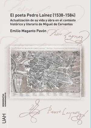 POETA PEDRO LAÍNEZ (1538-1584), EL. ACTUALIZACIÓN DE SU VIDA Y OBRA EN EL CONTEXTO HISTÓRICO Y LITERARIO DE MIGUEL DE CERVANTES | 9788418254376 | MAGANTO PAVÓN, EMILIO