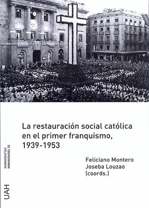 RESTAURACIÓN SOCIAL CATÓLICA EN EL PRIMER FRANQUISMO, 1939-1953, LA | 9788416133703 | VARIOS AUTORES