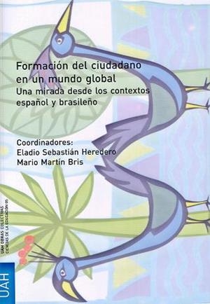 FORMACIÓN DEL CIUDADANO EN UN MUNDO GLOBAL. UNA MIRADA DESDE EL CONTEXTO ESPAÑOL Y BRASILEÑO | 9788481388213 | MARTÍN BRIS, MARIO / SEBASTIÁN HEREDERO, ELADIO