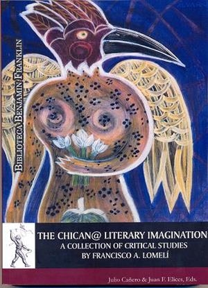 CHICAN@ LITERARY IMAGINATION, THE : A COLLECTION OF CRITICAL STUDIES BY FRANCISCO A. LOMELÍ | 9788481386998 | VARIOS AUTORES
