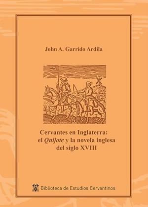 CERVANTES EN INGLATERRA: EL QUIJOTE Y LA NOVELA INGLESA DEL SIGLO XVIII | 9788416133246 | GARRIDO ARDILA, JOHN A