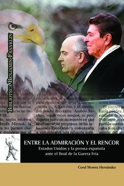 ENTRE LA ADMIRACIÓN Y EL RENCOR. ESTADOS UNIDOS Y LA PRENSA ESPAÑOLA ANTE EL FINAL DE LA GUERRA FRÍA | 9788416133925 | MORERA HERNÁNDEZ, CORAL