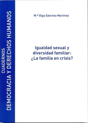 IGUALDAD SEXUAL Y DIVERSIDAD FAMILIAR: ¿LA FAMILIA EN CRISIS? | 9788481388916 | SÁNCHEZ MARTÍNEZ, Mª OLGA