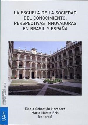 ESCUELA DE LA SOCIEDAD DEL CONOCIMIENTO, LA. PERSPECTIVAS INNOVADORAS EN BRASIL Y ESPAÑA | 9788481389388 | VARIOS AUTORES