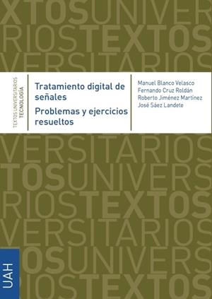 TRATAMIENTO DIGITAL DE SEÑALES. PROBLEMAS Y EJERCICIOS RESUELTOS. | 9788416978441 | CRUZ ROLDÁN, FERNANDO / JIMÉNEZ MARTÍNEZ, ROBERTO / SÁEZ LANDETE, JOSÉ / BLANCO VELASCO, MANUEL