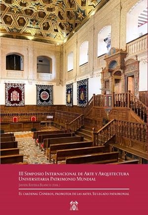III SIMPOSIO INTERNACIONAL DE ARTE Y ARQUITECTURA UNIVERSITARIA PATRIMONIO MUNDIAL.EL CARDENAL CISNEROS, PROMOTOR DE LAS ARTES. SU LEGADO PATRIMONIAL. | 9788418254390