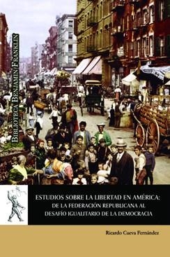 ESTUDIOS SOBRE LA LIBERTAD EN AMÉRICA: DE LA FEDERACIÓN REPUBLICANA | 9788416978533 | CUEVA FERNÁNDEZ, RICARDO