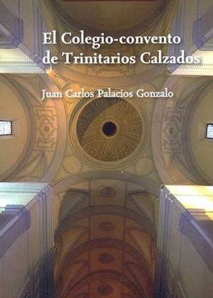 COLEGIO-CONVENTO DE TRINITARIOS CALZADOS, EL | 9788481388527 | PALACIOS GONZALO, JUAN CARLOS