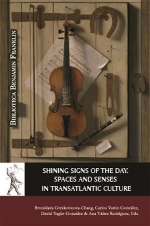 SHINING SIGNS OF THE DAY SPACES AND SENSES IN TRANSATLANTIC CULTURE | 9788417729134 | VARIOS AUTORES