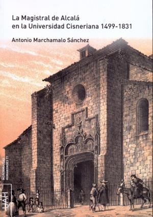 MAGISTRAL DE ALCALÁ EN LA UNIVERSIDAD CISNERIANA 1499-1831 + CD, LA | 9788416978458 | MARCHAMALO SANCHEZ, ANTONIO