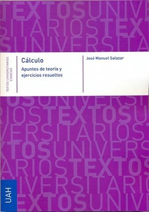 CÁLCULO. APUNTES DE TEORÍA Y EJERCICIOS RESUELTOS | 9788481388923 | SALAZAR, JOSÉ MANUEL