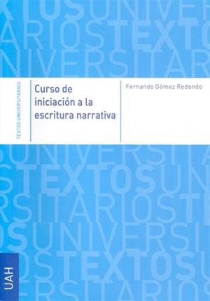 CURSO DE INICIACIÓN A LA ESCRITURA NARRATIVA | 9788481387643 | GÓMEZ REDONDO, FERNANDO