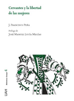 CERVANTES Y LA LIBERTAD DE LAS MUJERES | 9788416978373 | PEÑA MARTÍN, JUAN FRANCISCO