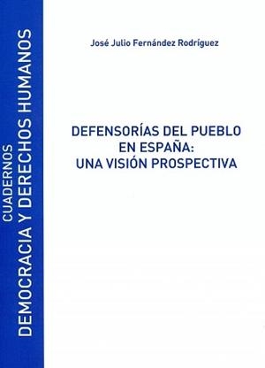 DEFENSORÍAS DEL PUEBLO EN ESPAÑA: UNA VISIÓN PROSPECTIVA | 9788416133468 | FERNÁNDEZ RODRÍGUEZ, JOSÉ JULIO
